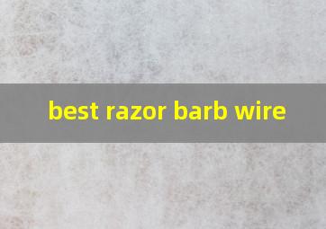  best razor barb wire